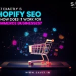 What Exactly is Shopify SEO and How Does It Work for Ecommerce Businesses? 